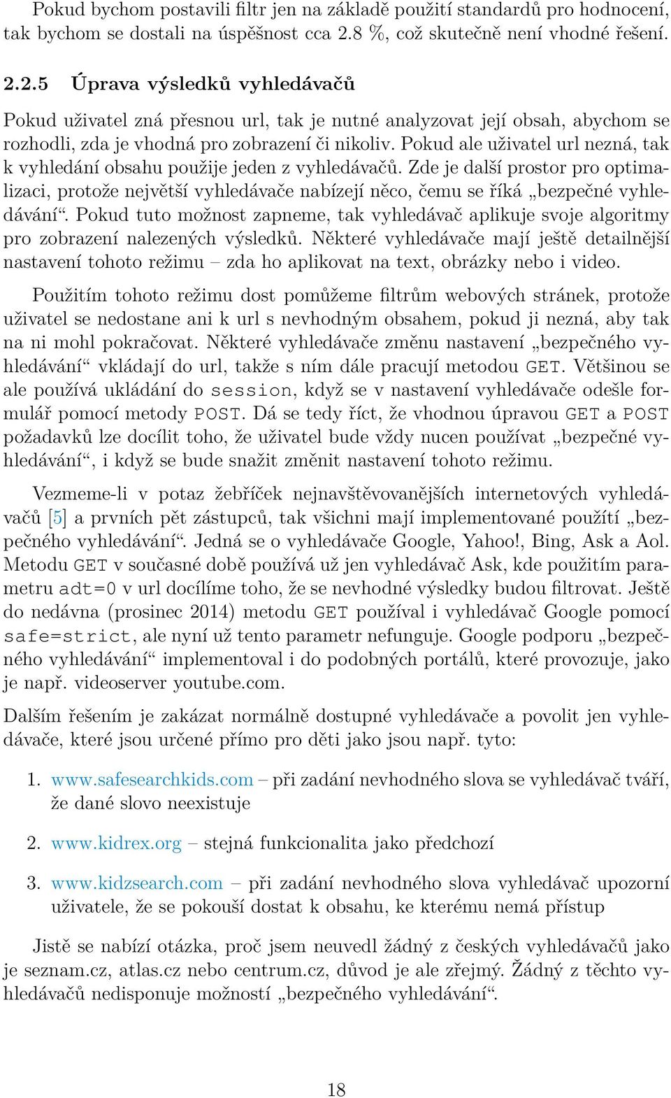 Pokud ale uživatel url nezná, tak k vyhledání obsahu použije jeden z vyhledávačů. Zde je další prostor pro optimalizaci, protože největší vyhledávače nabízejí něco, čemu se říká bezpečné vyhledávání.