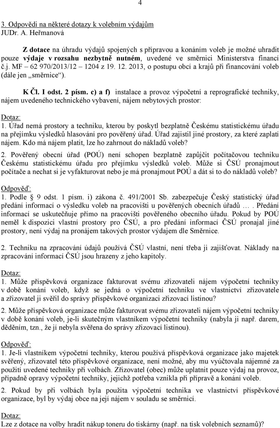 12. 2013, o postupu obcí a krajů při financování voleb (dále jen směrnice ). K Čl. I odst. 2 písm.