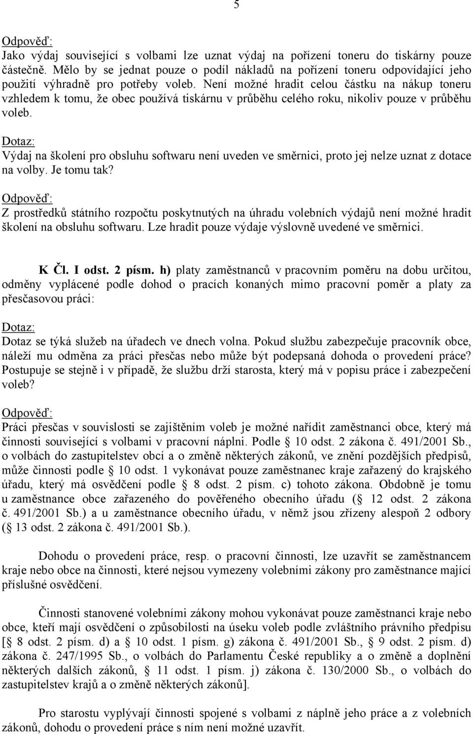 Není možné hradit celou částku na nákup toneru vzhledem k tomu, že obec používá tiskárnu v průběhu celého roku, nikoliv pouze v průběhu voleb.