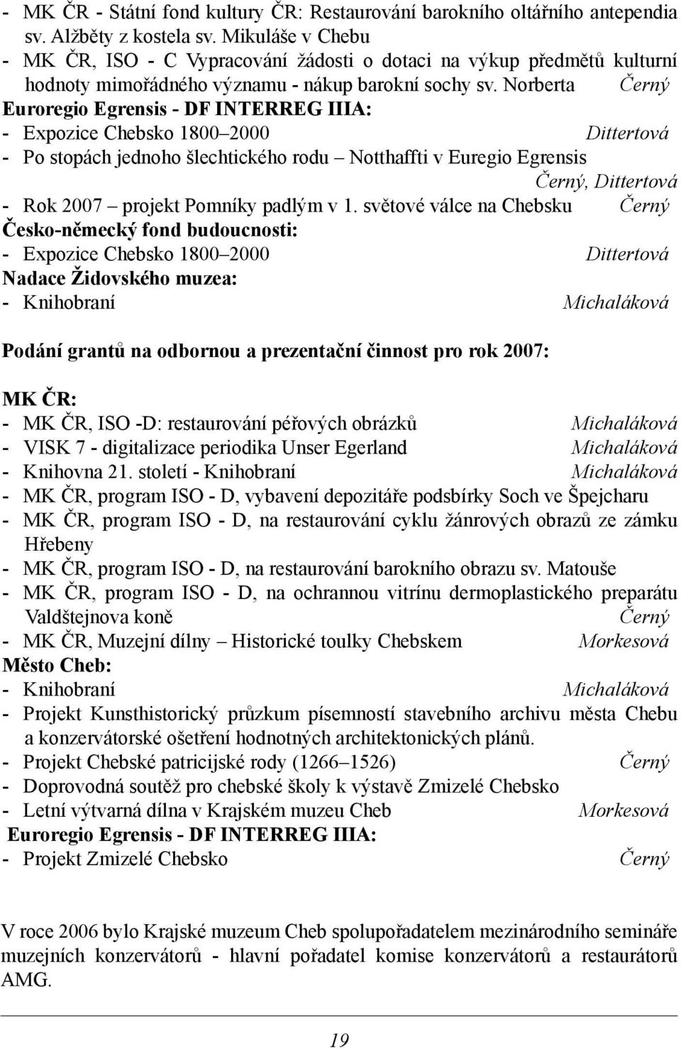 Norberta Černý Euroregio Egrensis - DF INTERREG IIIA: - Expozice Chebsko 1800 2000 Dittertová - Po stopách jednoho šlechtického rodu Notthaffti v Euregio Egrensis Černý, Dittertová - Rok 2007 projekt