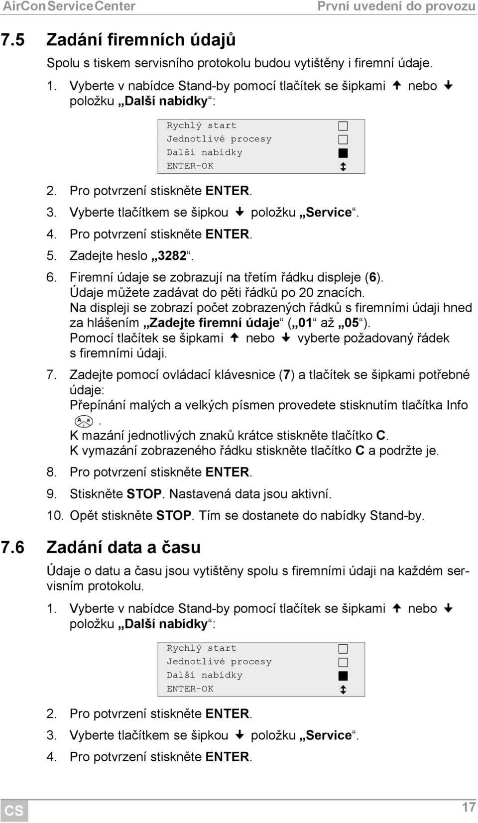 Zadejte heslo 3282. 6. Firemní údaje se zobrazují na třetím řádku displeje (6). Údaje můžete zadávat do pěti řádků po 20 znacích.