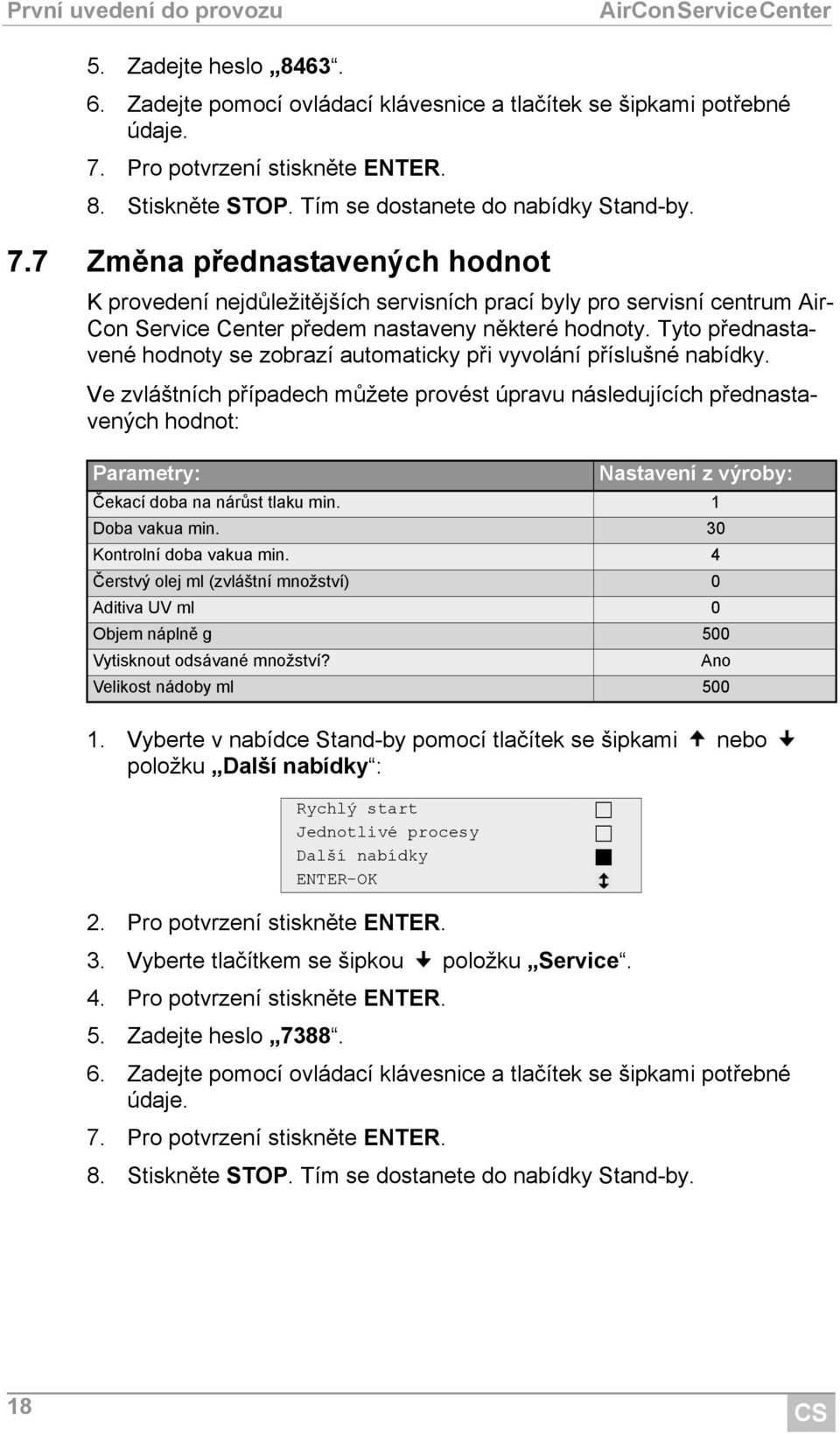 Tyto přednastavené hodnoty se zobrazí automaticky při vyvolání příslušné nabídky.