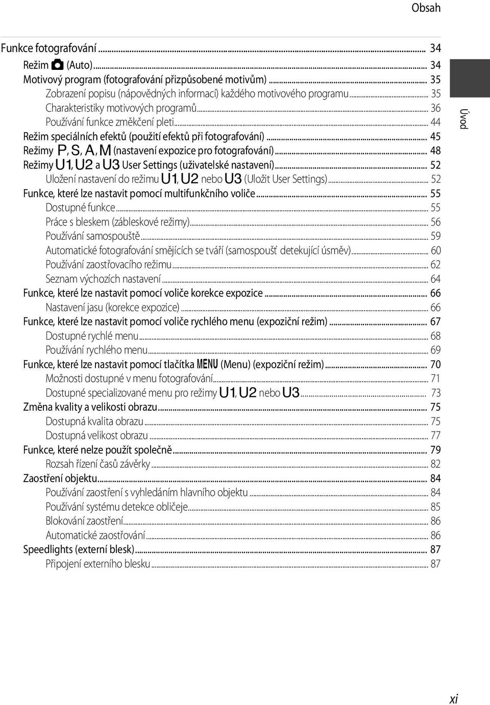 .. 45 Režimy A, B, C, D (nastavení expozice pro fotografování)... 48 Režimy E, F a N User Settings (uživatelské nastavení)... 52 Uložení nastavení do režimu E, F nebo N (Uložit User Settings).