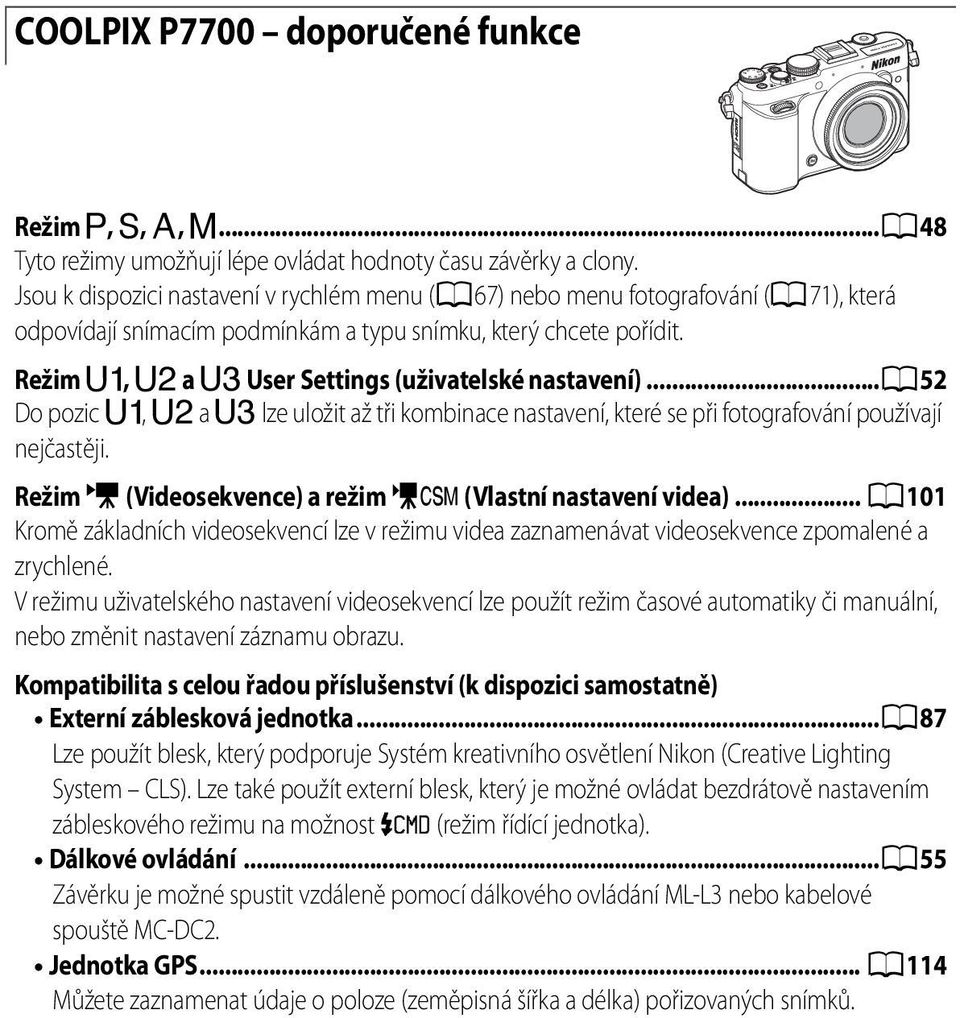 Režim E, F a N User Settings (uživatelské nastavení)...a52 Do pozic E, F a N lze uložit až tři kombinace nastavení, které se při fotografování používají nejčastěji.