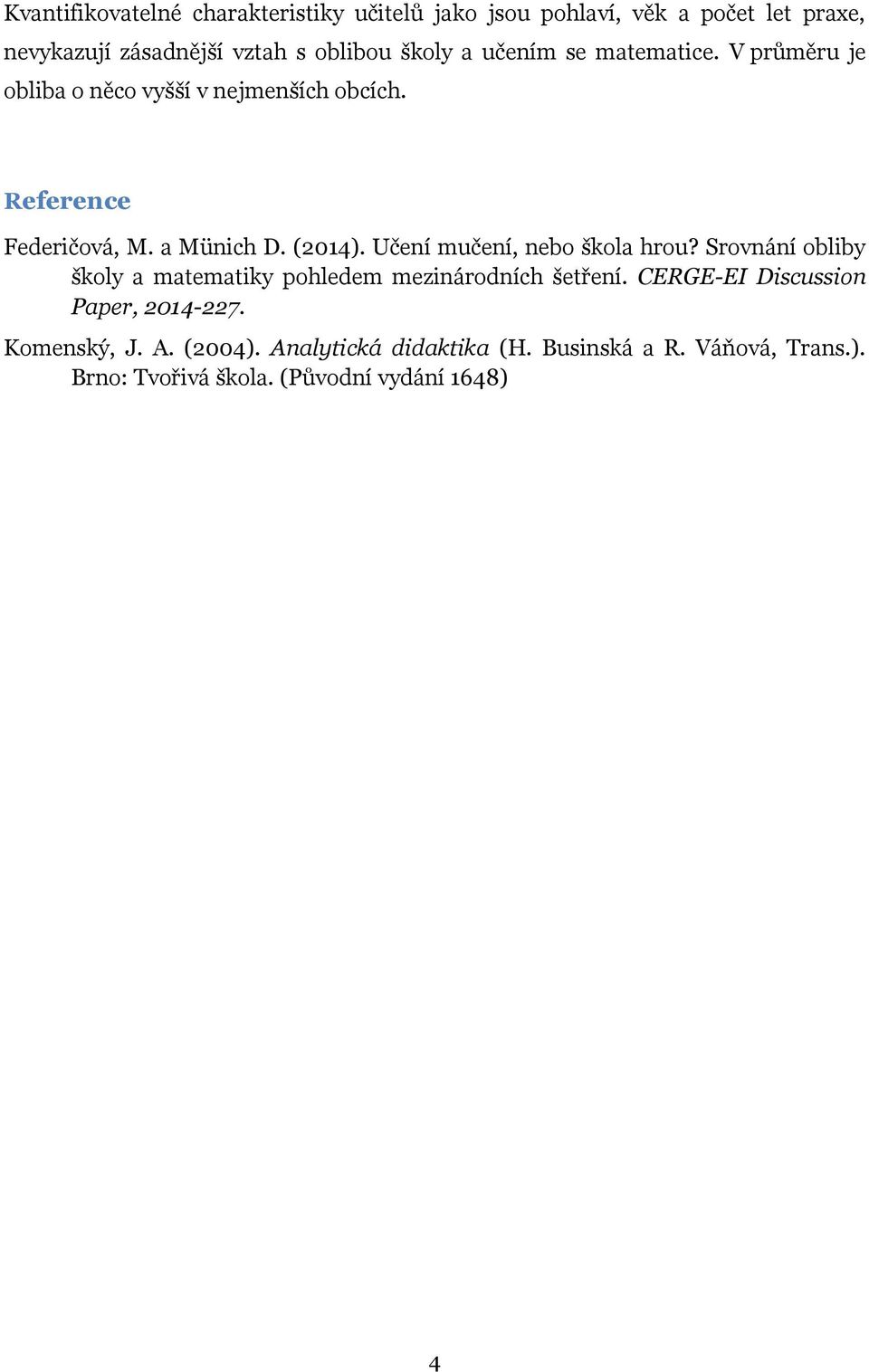 Učení mučení, nebo škola hrou? Srovnání obliby školy a matematiky pohledem mezinárodních šetření.