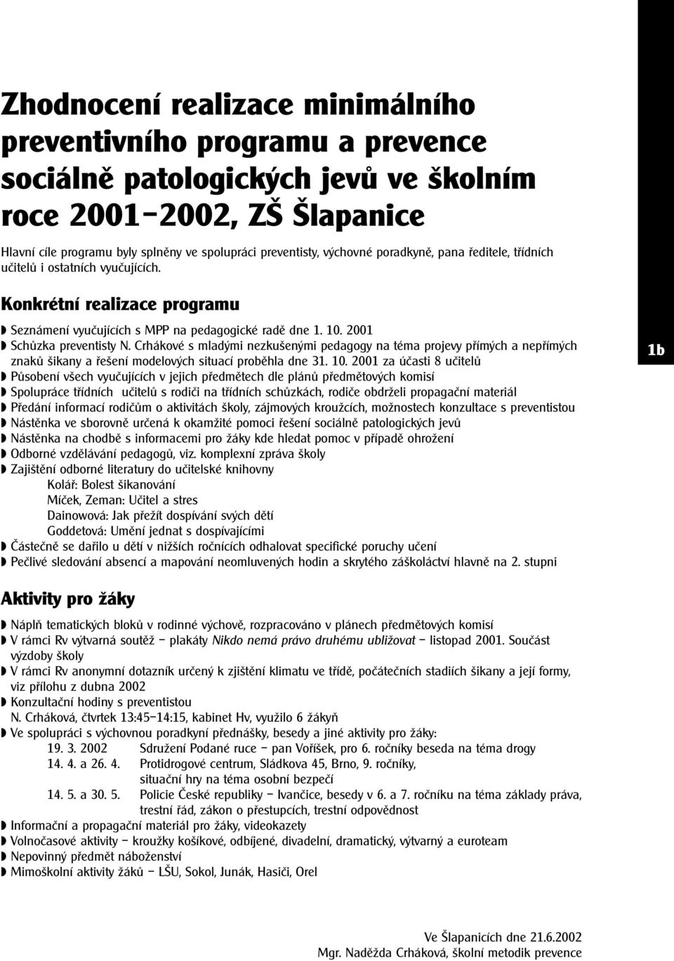 Crhákové s mladými nezkušenými pedagogy na téma projevy přímých a nepřímých znaků šikany a řešení modelových situací proběhla dne 31. 10.