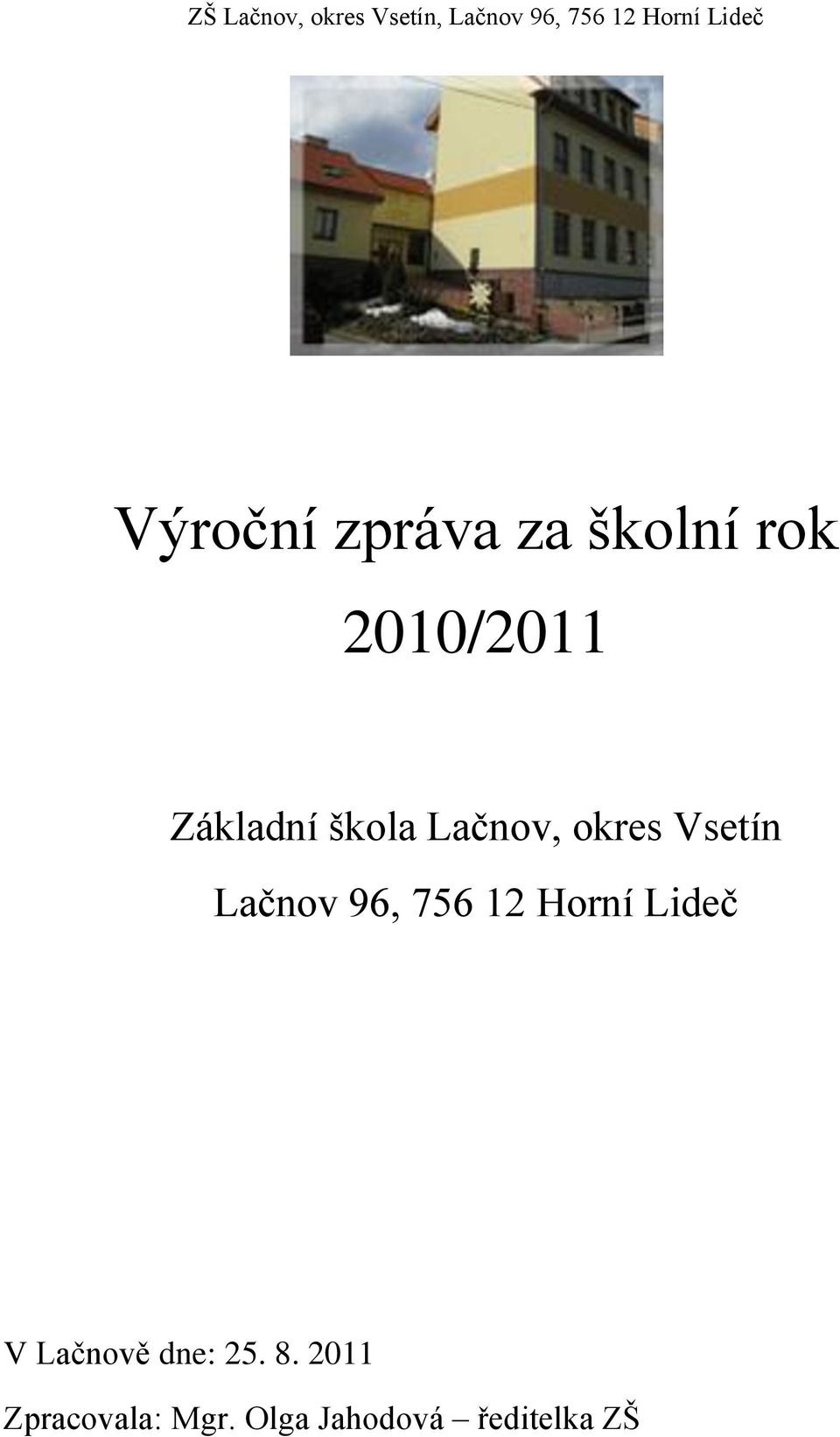 96, 756 12 Horní Lideč V Lačnově dne: 25. 8.