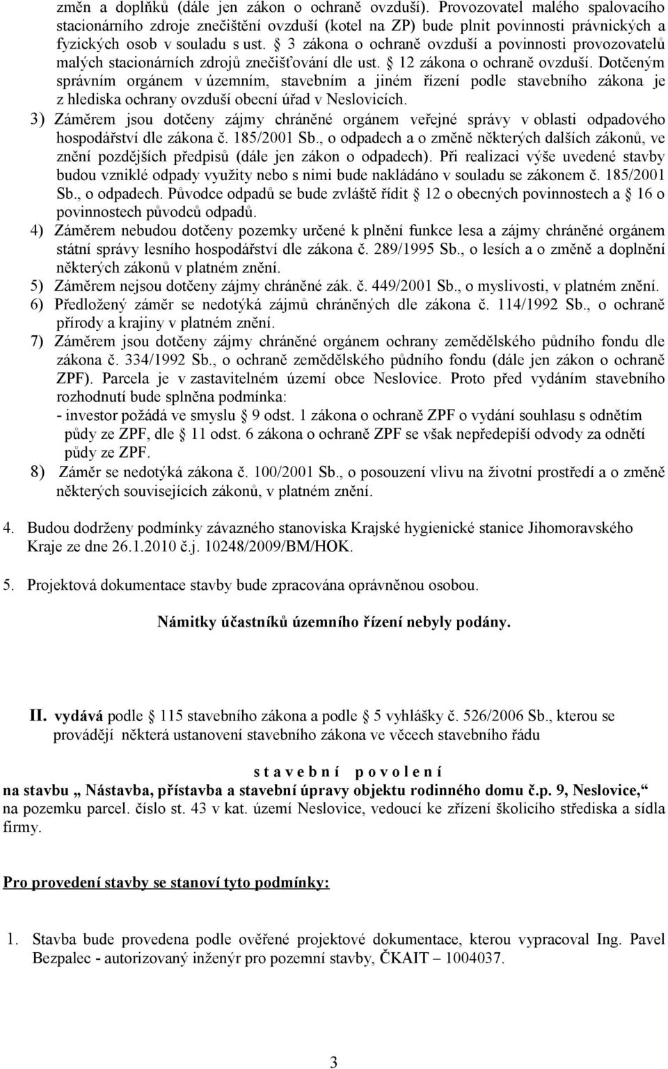 3 zákona o ochraně ovzduší a povinnosti provozovatelů malých stacionárních zdrojů znečišťování dle ust. 12 zákona o ochraně ovzduší.