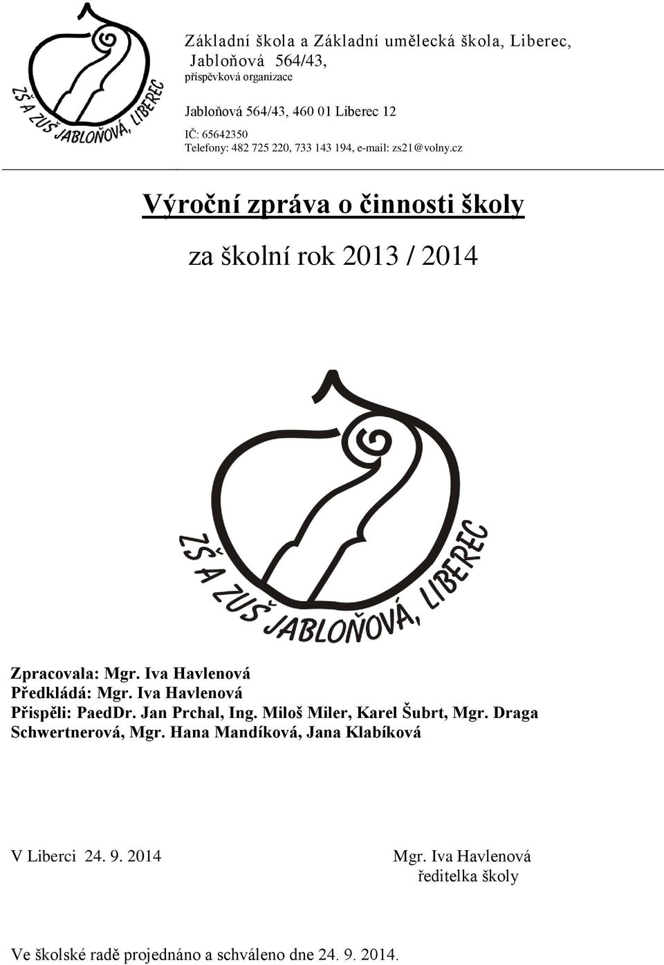 cz Výroční zpráva o činnosti školy za školní rok 2013 / 2014 Zpracovala: Mgr. Iva Havlenová Předkládá: Mgr. Iva Havlenová Přispěli: PaedDr.