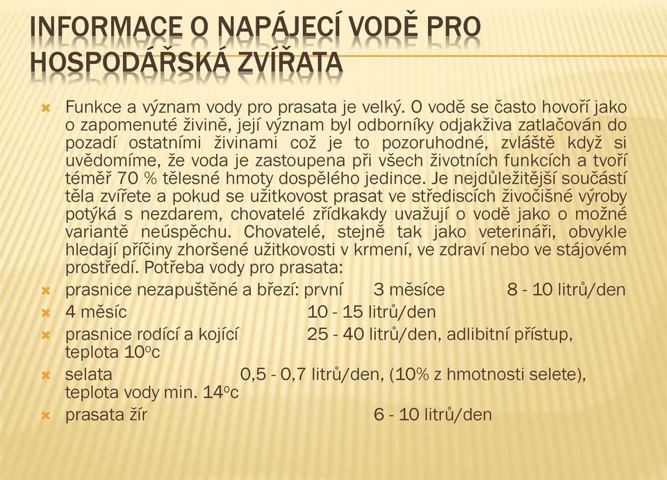 při všech životních funkcích a tvoří téměř 70 % tělesné hmoty dospělého jedince.