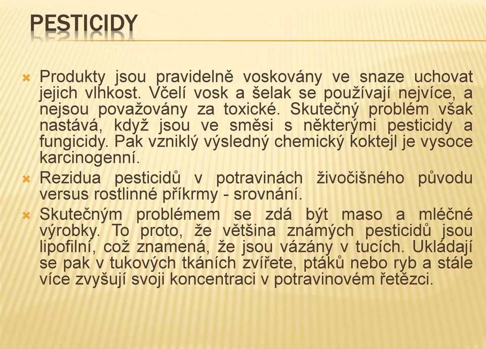 Rezidua pesticidů v potravinách živočišného původu versus rostlinné příkrmy - srovnání. Skutečným problémem se zdá být maso a mléčné výrobky.