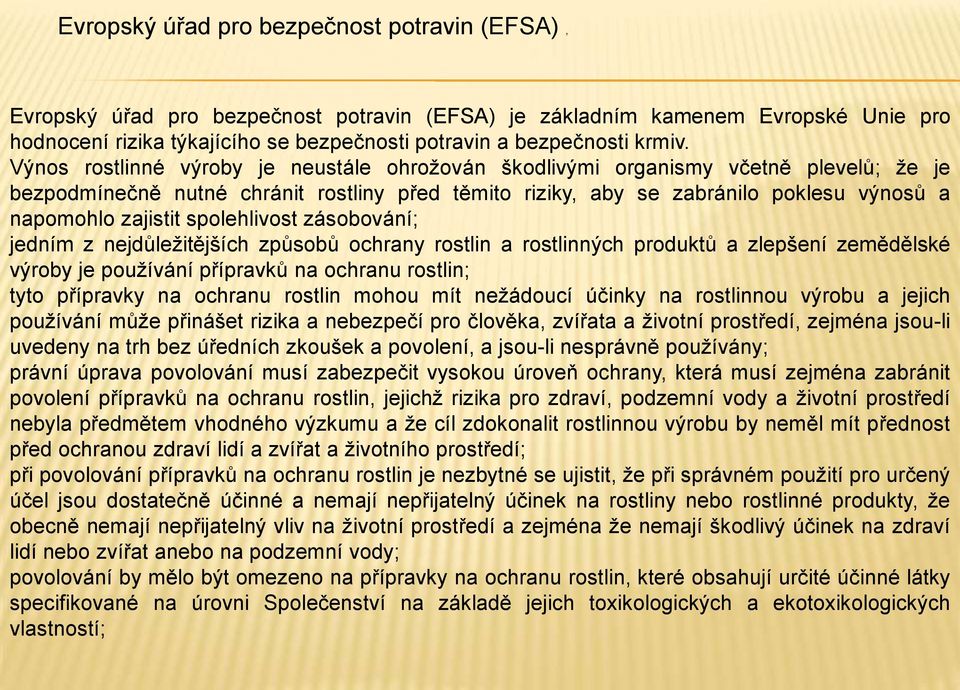 Výnos rostlinné výroby je neustále ohrožován škodlivými organismy včetně plevelů; že je bezpodmínečně nutné chránit rostliny před těmito riziky, aby se zabránilo poklesu výnosů a napomohlo zajistit