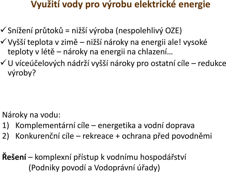 vysoké teploty v létě nároky na energii na chlazení U víceúčelových nádrží vyšší nároky pro ostatní cíle redukce