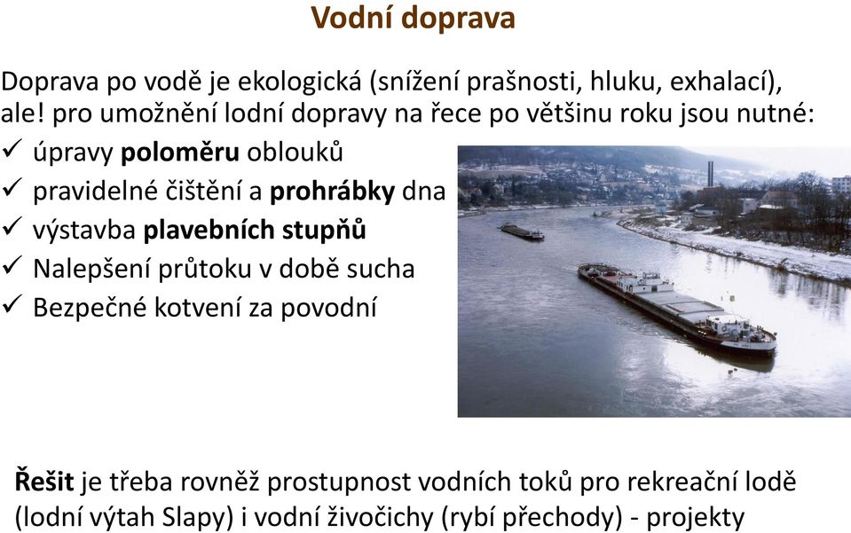 a prohrábky dna výstavba plavebních stupňů Nalepšení průtoku v době sucha Bezpečné kotvení za povodní