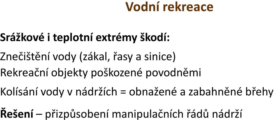 poškozené povodněmi Kolísání vody v nádržích = obnažené