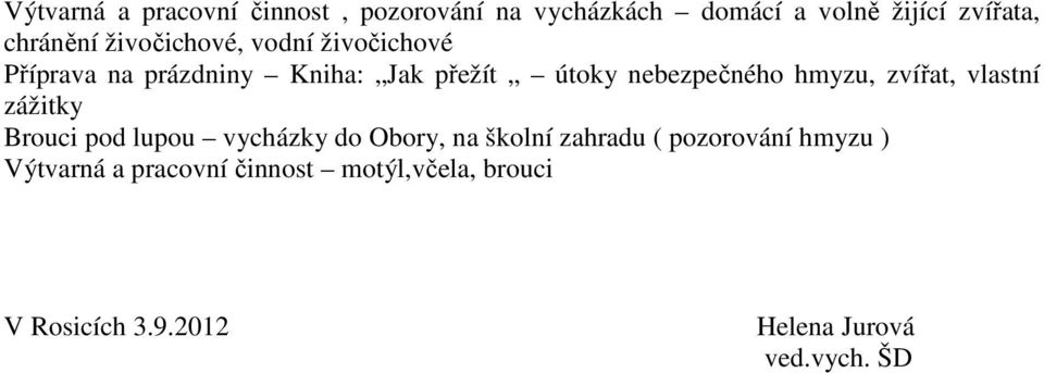 hmyzu, zvířat, vlastní zážitky Brouci pod lupou vycházky do Obory, na školní zahradu (