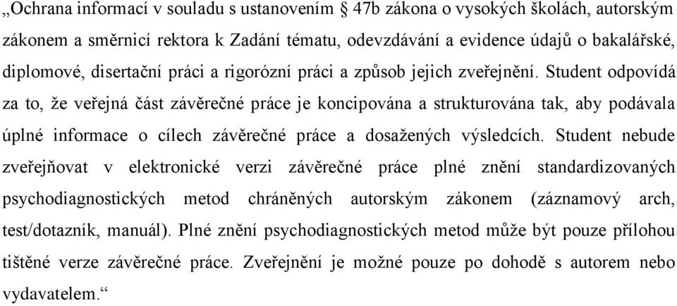 Student odpovídá za to, ţe veřejná část závěrečné práce je koncipována a strukturována tak, aby podávala úplné informace o cílech závěrečné práce a dosaţených výsledcích.