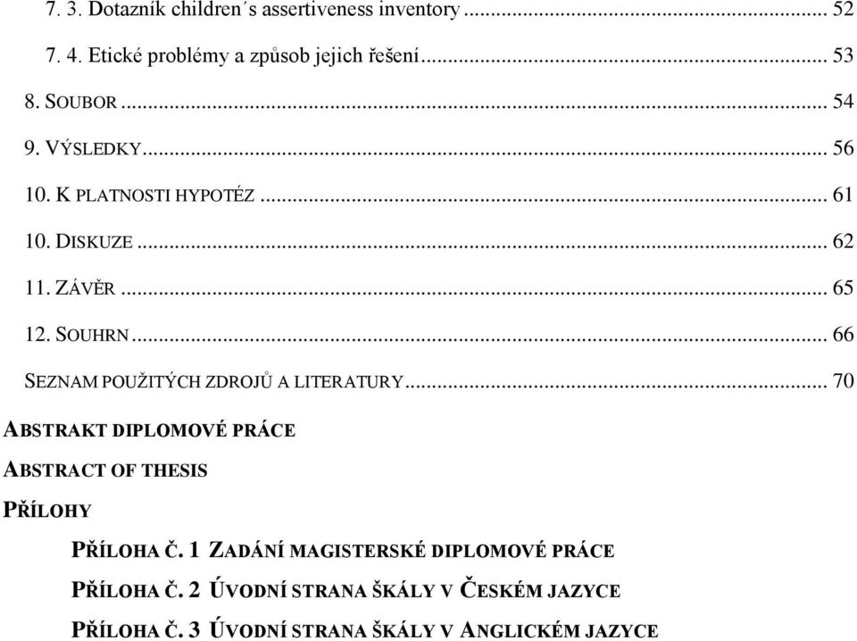 .. 66 SEZNAM POUŢITÝCH ZDROJŮ A LITERATURY... 70 ABSTRAKT DIPLOMOVÉ PRÁCE ABSTRACT OF THESIS PŘÍLOHY PŘÍLOHA Č.