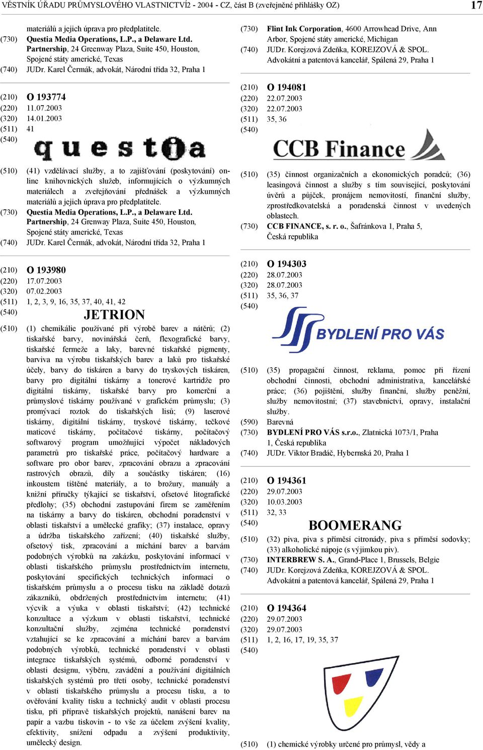 Karel Čermák, advokát, Národní třída 32, Praha 1 Flint Ink Corporation, 4600 Arrowhead Drive, Ann Arbor, Spojené státy americké, Michigan JUDr. Korejzová Zdeňka, KOREJZOVÁ & SPOL.