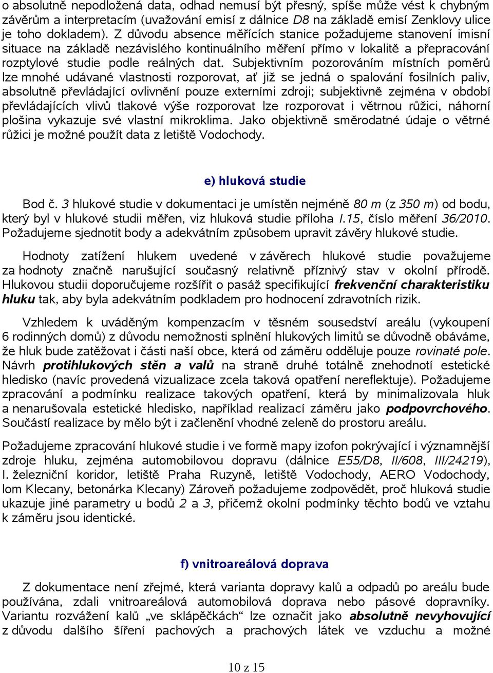 Subjektivním pozorováním místních poměrů lze mnohé udávané vlastnosti rozporovat, ať již se jedná o spalování fosilních paliv, absolutně převládající ovlivnění pouze externími zdroji; subjektivně