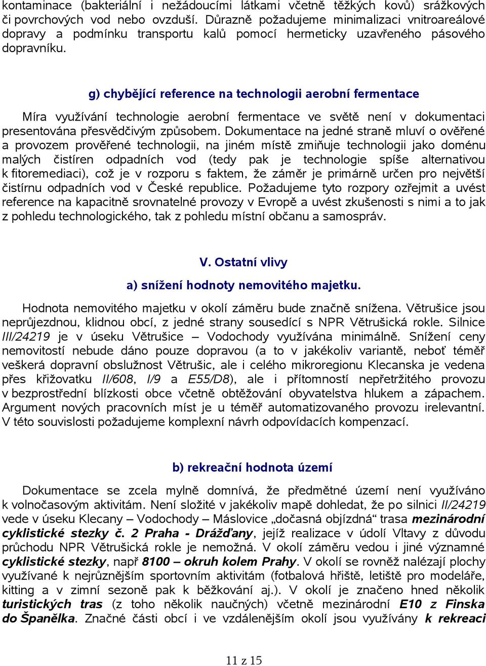 g) chybějící reference na technologii aerobní fermentace Míra využívání technologie aerobní fermentace ve světě není v dokumentaci presentována přesvědčivým způsobem.