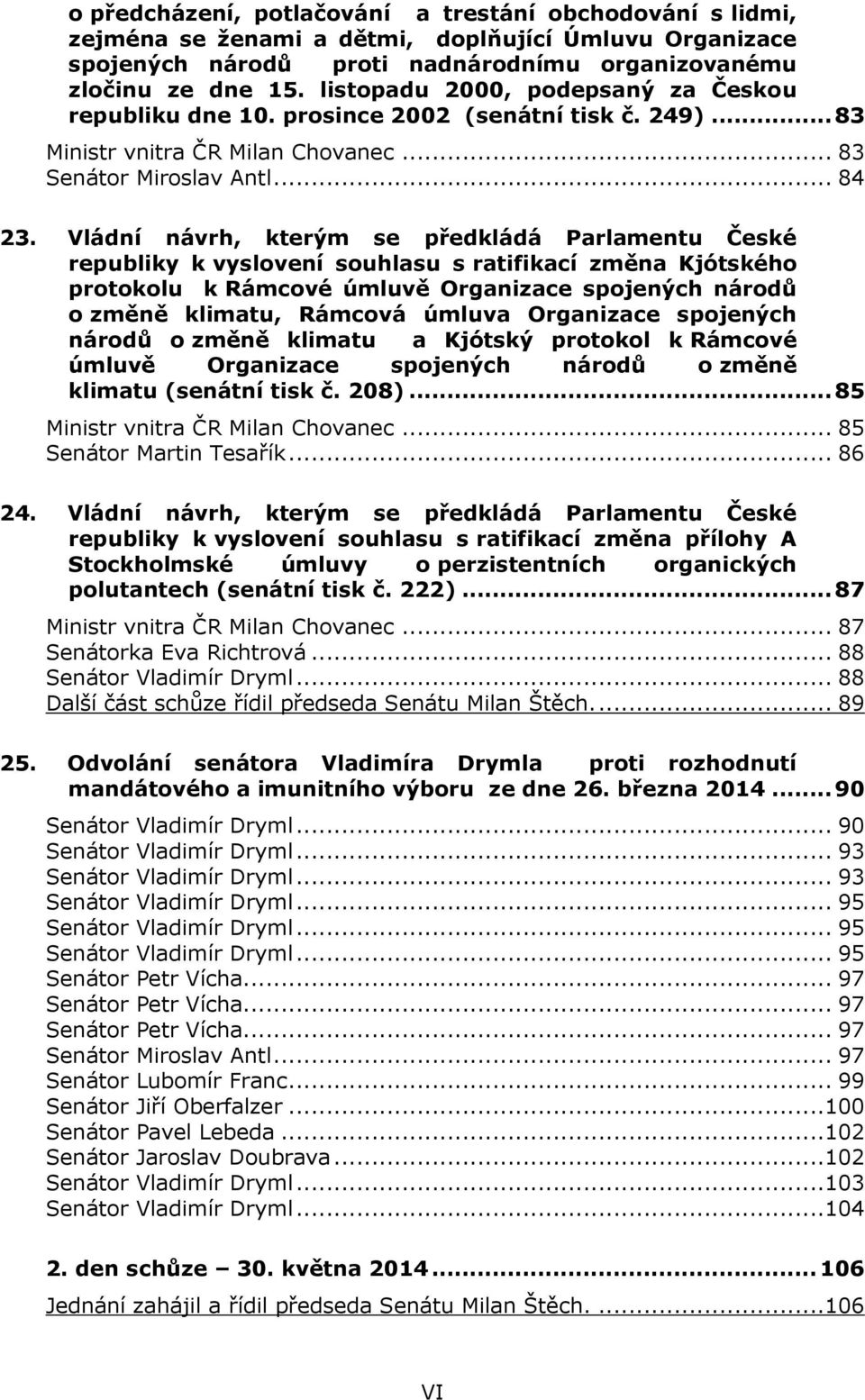 Vládní návrh, kterým se předkládá Parlamentu České republiky k vyslovení souhlasu s ratifikací změna Kjótského protokolu k Rámcové úmluvě Organizace spojených národů o změně klimatu, Rámcová úmluva