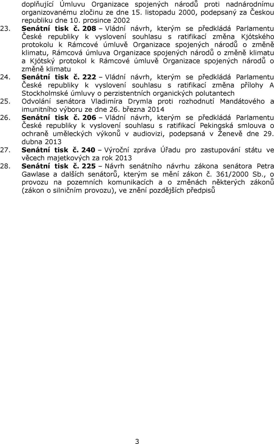 úmluva Organizace spojených národů o změně klimatu a Kjótský protokol k Rámcové úmluvě Organizace spojených národů o změně klimatu 24. Senátní tisk č.