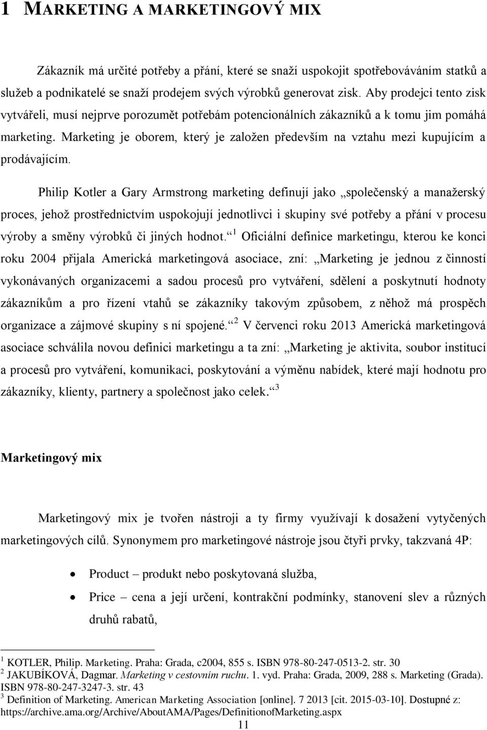 Marketing je oborem, který je založen především na vztahu mezi kupujícím a prodávajícím.