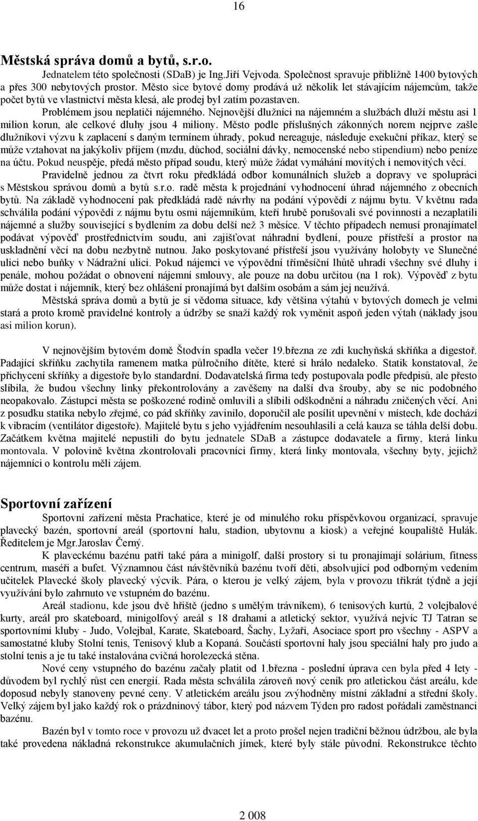 Nejnovější dlužníci na nájemném a službách dluží městu asi 1 milion korun, ale celkové dluhy jsou 4 miliony.