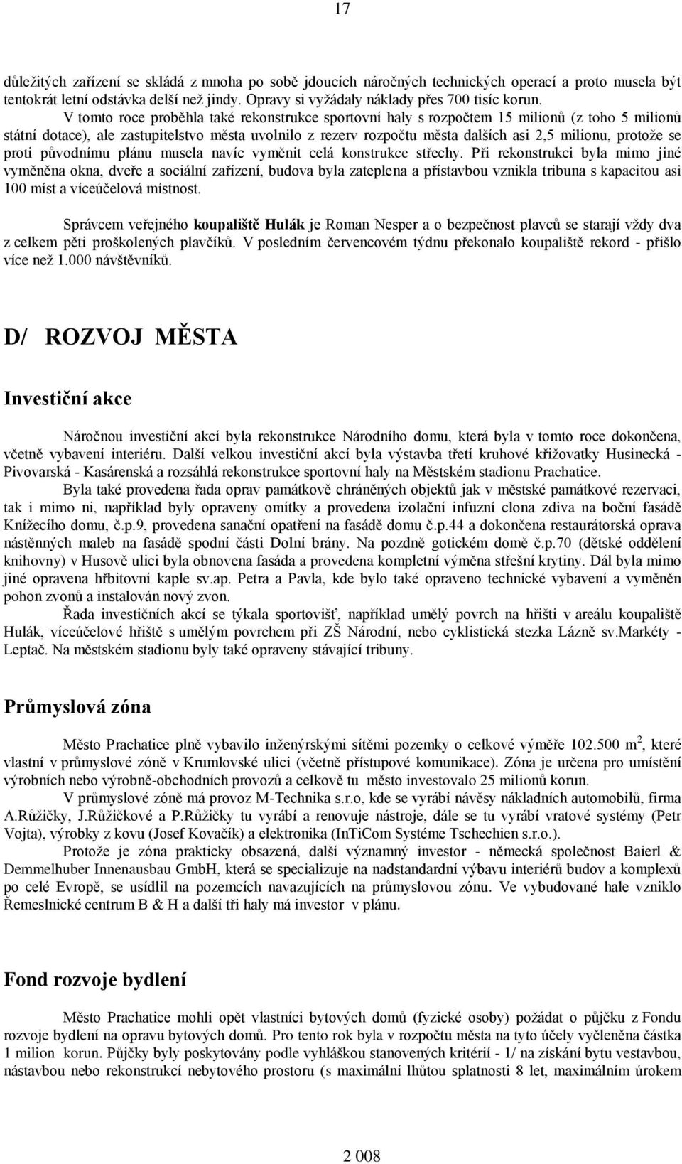 protože se proti původnímu plánu musela navíc vyměnit celá konstrukce střechy.