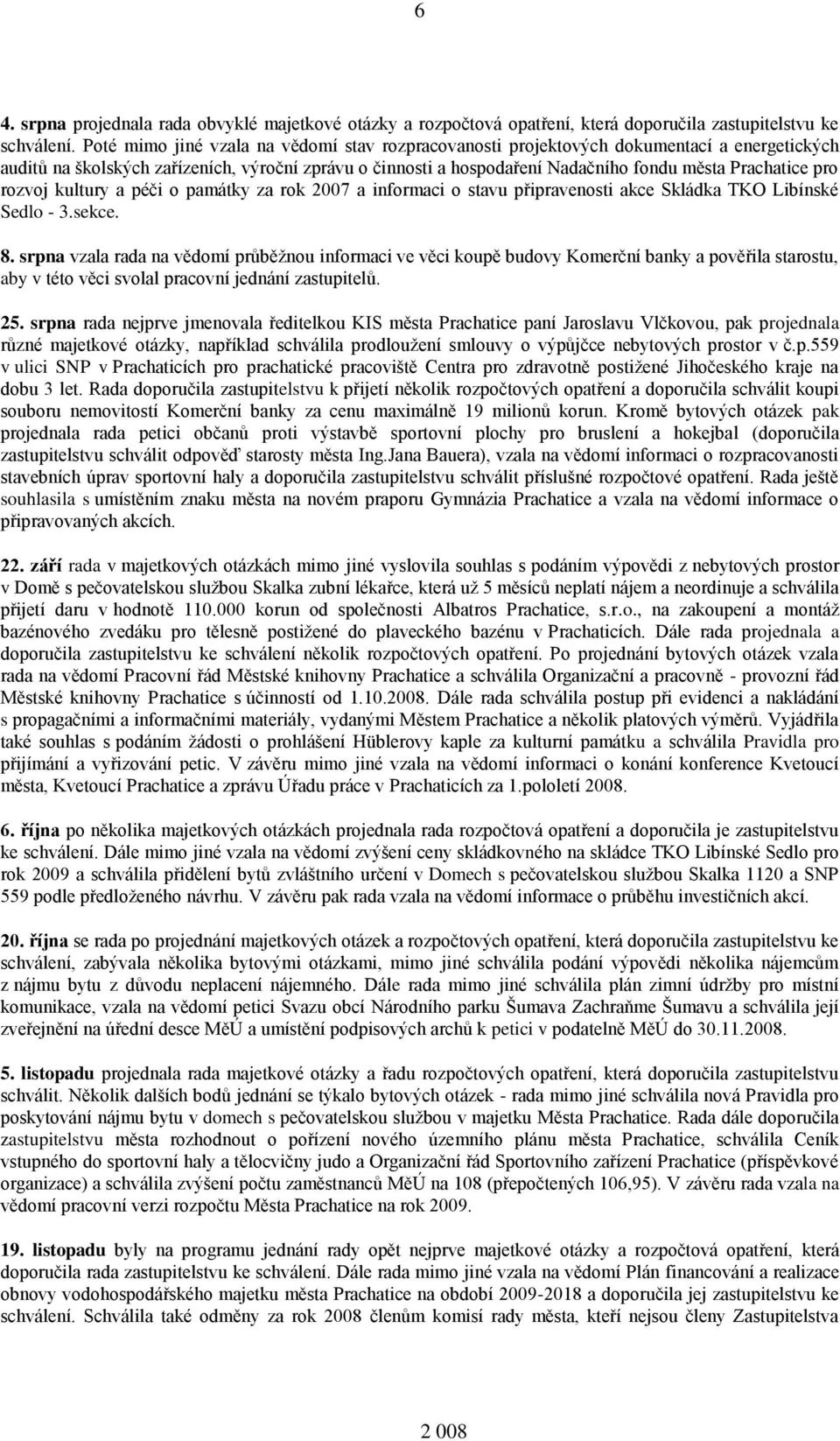 pro rozvoj kultury a péči o památky za rok 2007 a informaci o stavu připravenosti akce Skládka TKO Libínské Sedlo - 3.sekce. 8.