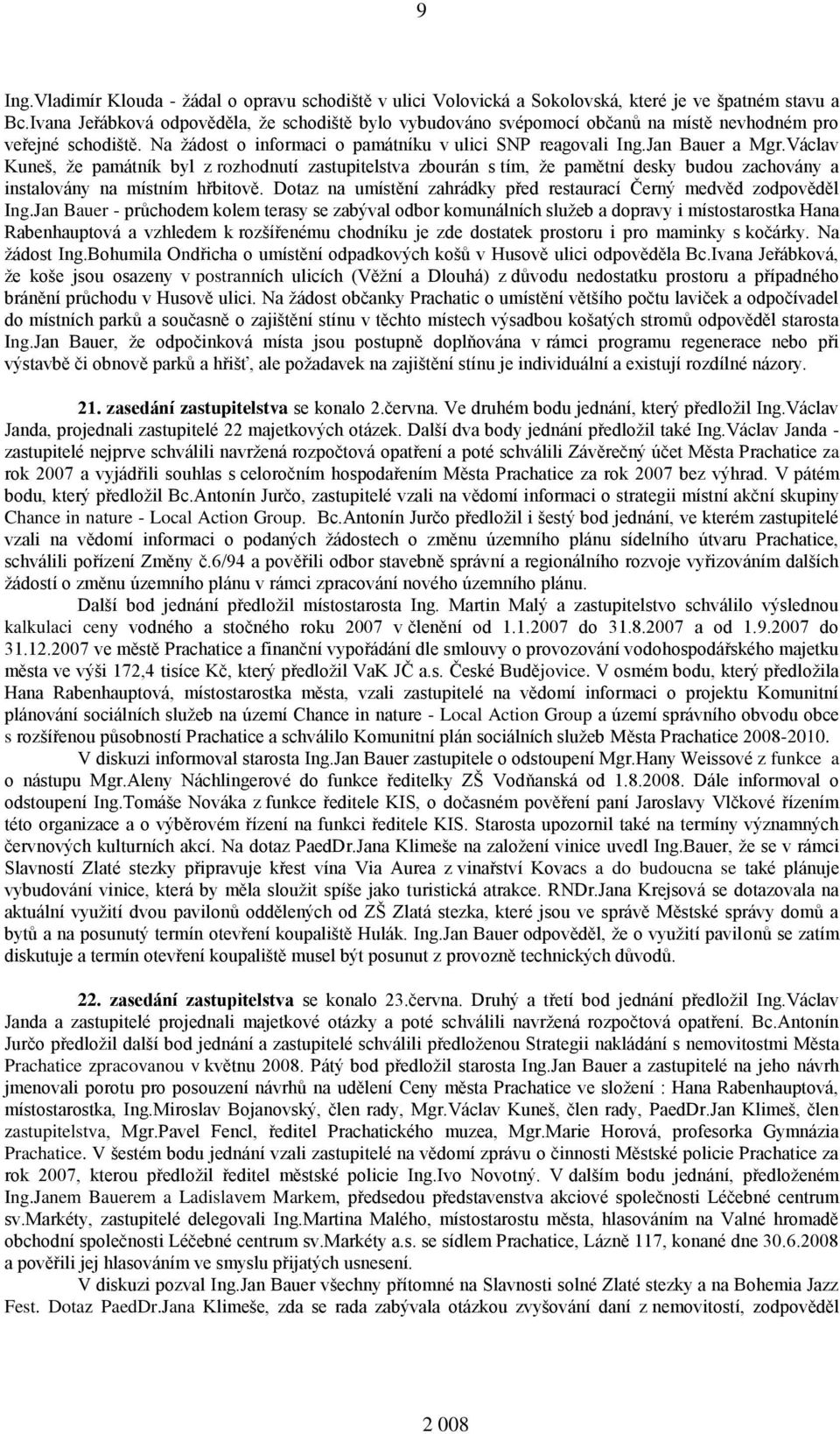 Václav Kuneš, že památník byl z rozhodnutí zastupitelstva zbourán s tím, že pamětní desky budou zachovány a instalovány na místním hřbitově.