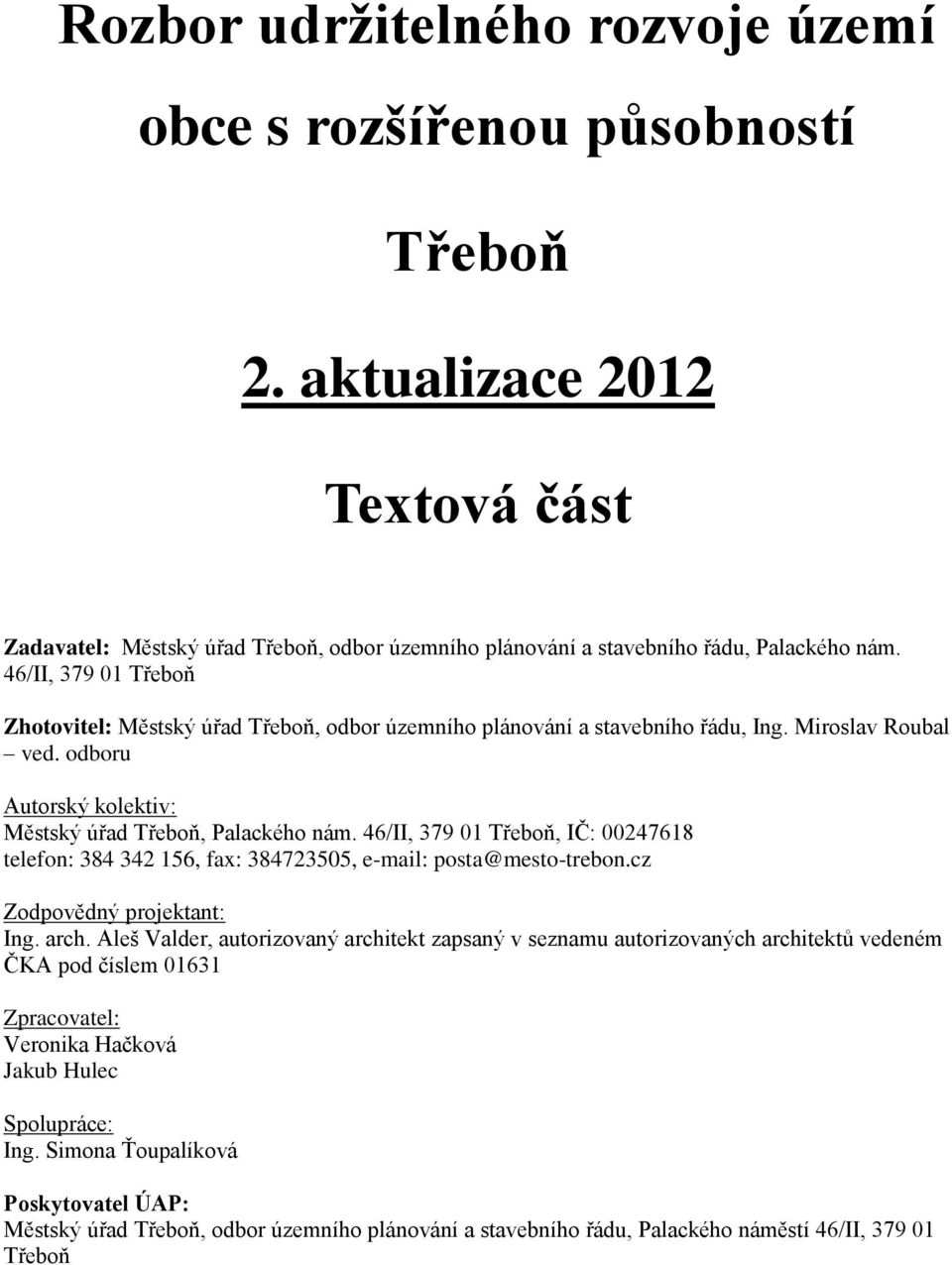 46/II, 379 01 Třeboň, IČ: 00247618 telefon: 384 342 156, fax: 384723505, e-mail: posta@mesto-trebon.cz Zodpovědný projektant: Ing. arch.