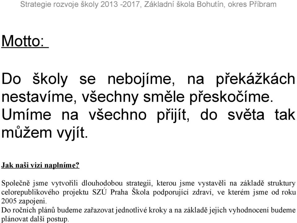 Společně jsme vytvořili dlouhodobou strategii, kterou jsme vystavěli na základě struktury celorepublikového