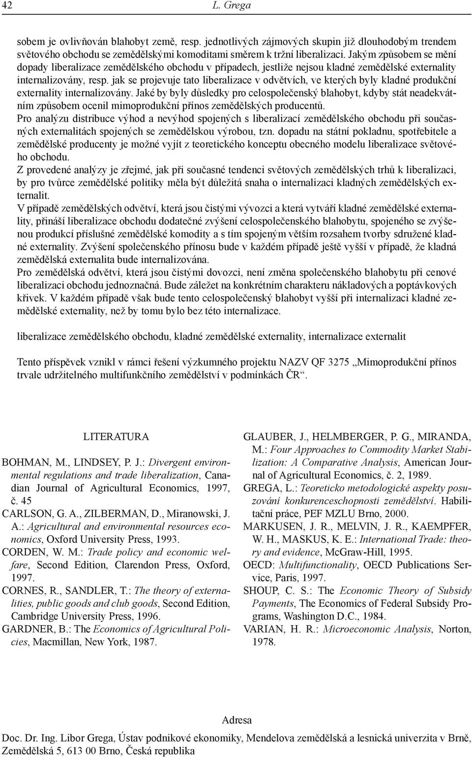 jak se projevuje tato liberalizace v odvětvích, ve kterých byly kladné produkční externality internalizovány.