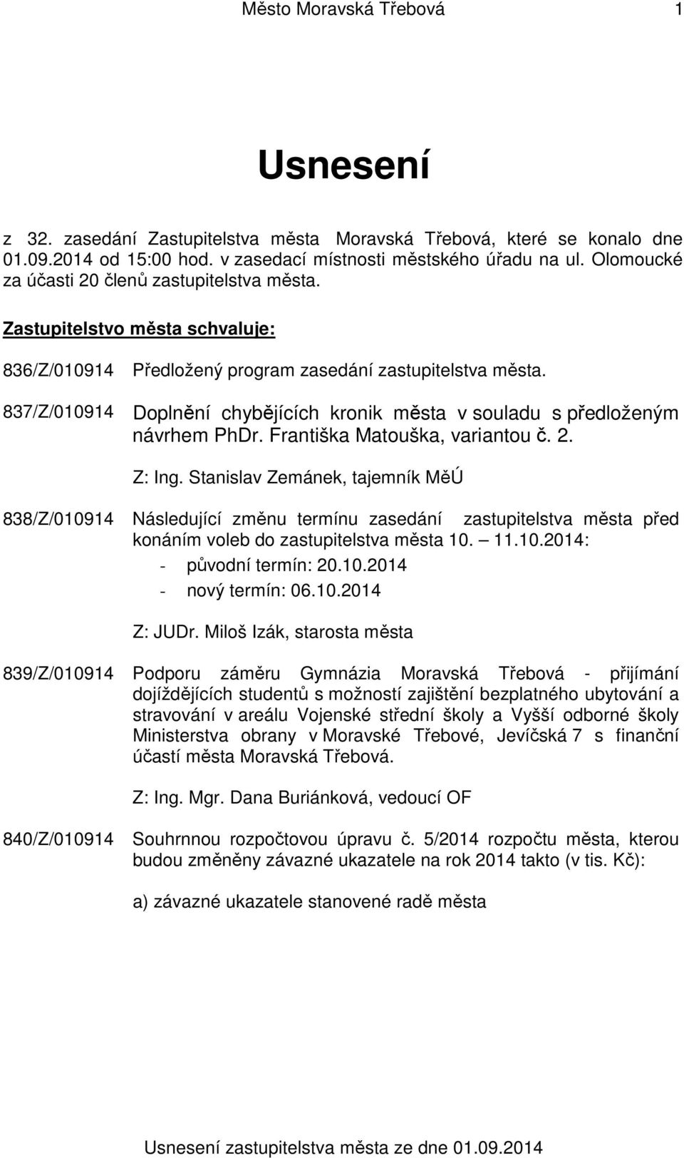 837/Z/010914 Doplnění chybějících kronik města v souladu s předloženým návrhem PhDr. Františka Matouška, variantou č. 2. Z: Ing.