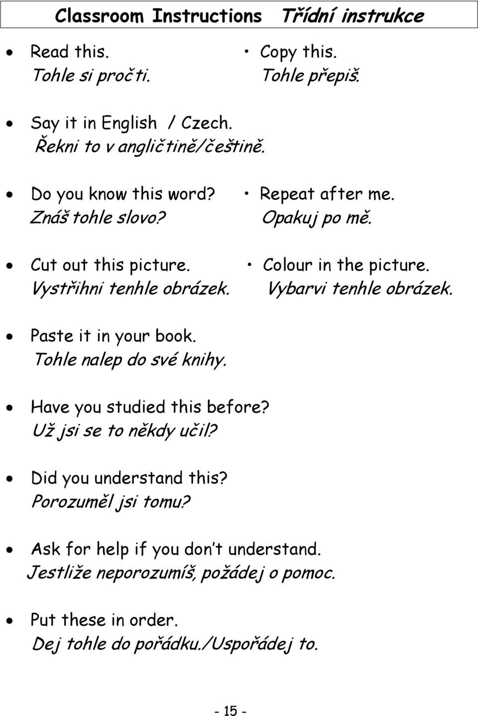 Vybarvi tenhle obrázek. Paste it in your book. Tohle nalep do své knihy. Have you studied this before? Už jsi se to někdy učil? Did you understand this?