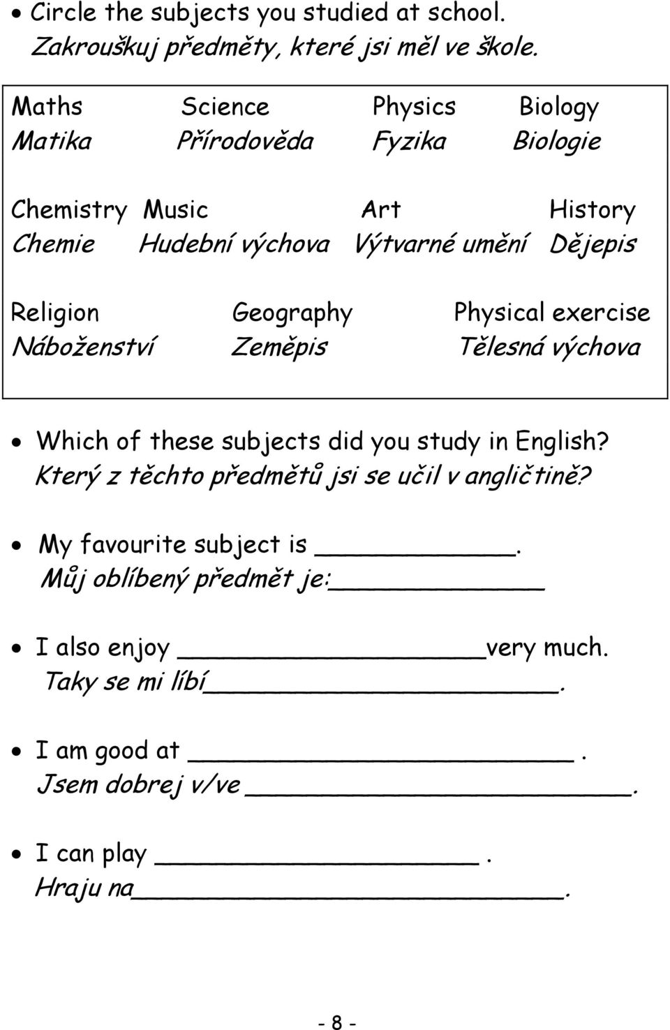 Dějepis Religion Geography Physical exercise Náboženství Zeměpis Tělesná výchova Which of these subjects did you study in English?