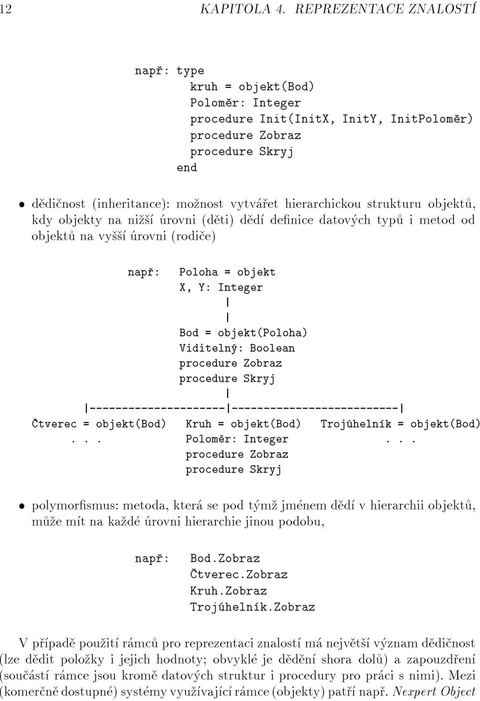 imetodod end procedureskryj procedurezobraz nap :Poloha=objekt X,Y:Integer tverec=objekt(bod)kruh=objekt(bod)troj heln k=objekt(bod) --------------------- --------------------------