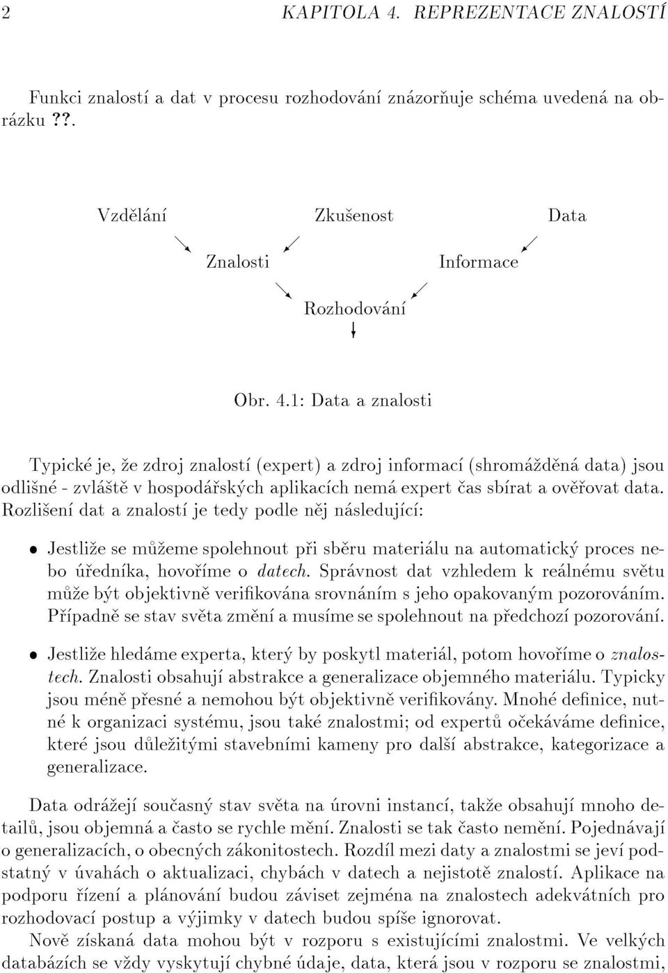 Rozli en dataznalost jetedypodlen jn sleduj c : Typick je, ezdrojznalost (expert)azdrojinformac (shrom d n data)jsou Jestli esem emespolehnoutp isb rumateri lunaautomatick procesnebo edn ka,hovo