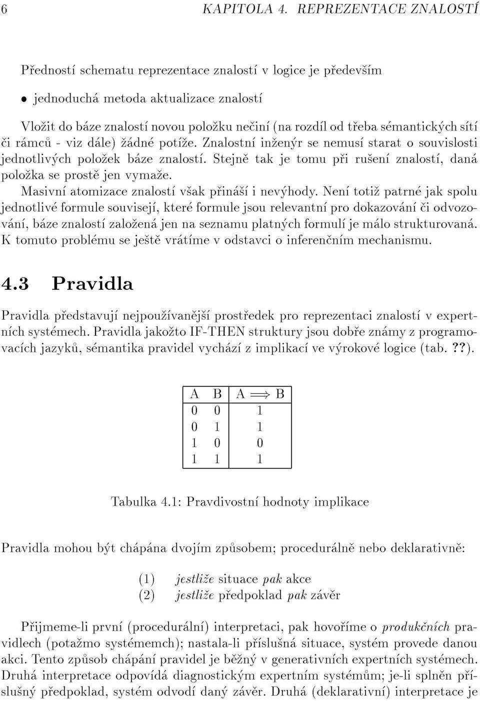 jednotliv formulesouvisej,kter formulejsourelevantn prodokazov n iodvozov n,b zeznalost zalo en jennaseznamuplatn chformul jem lostrukturovan.