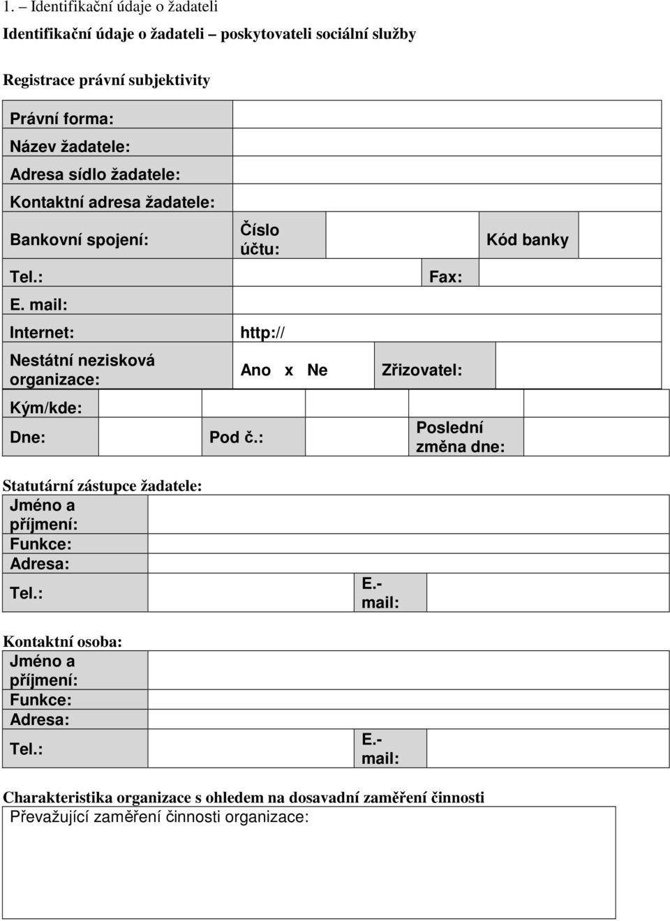 mail: Internet: Nestátní nezisková organizace: Kým/kde: Dne: Statutární zástupce žadatele: Jméno a příjmení: Funkce: Adresa: Tel.