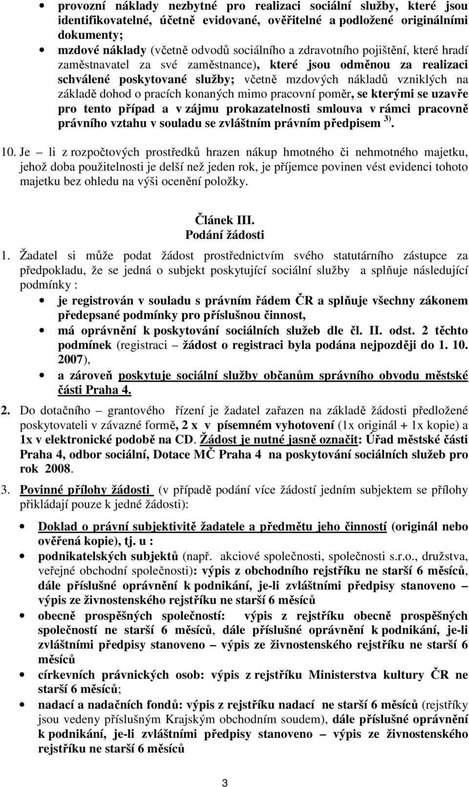 konaných mimo pracovní poměr, se kterými se uzavře pro tento případ a v zájmu prokazatelnosti smlouva v rámci pracovně právního vztahu v souladu se zvláštním právním předpisem 3). 10.