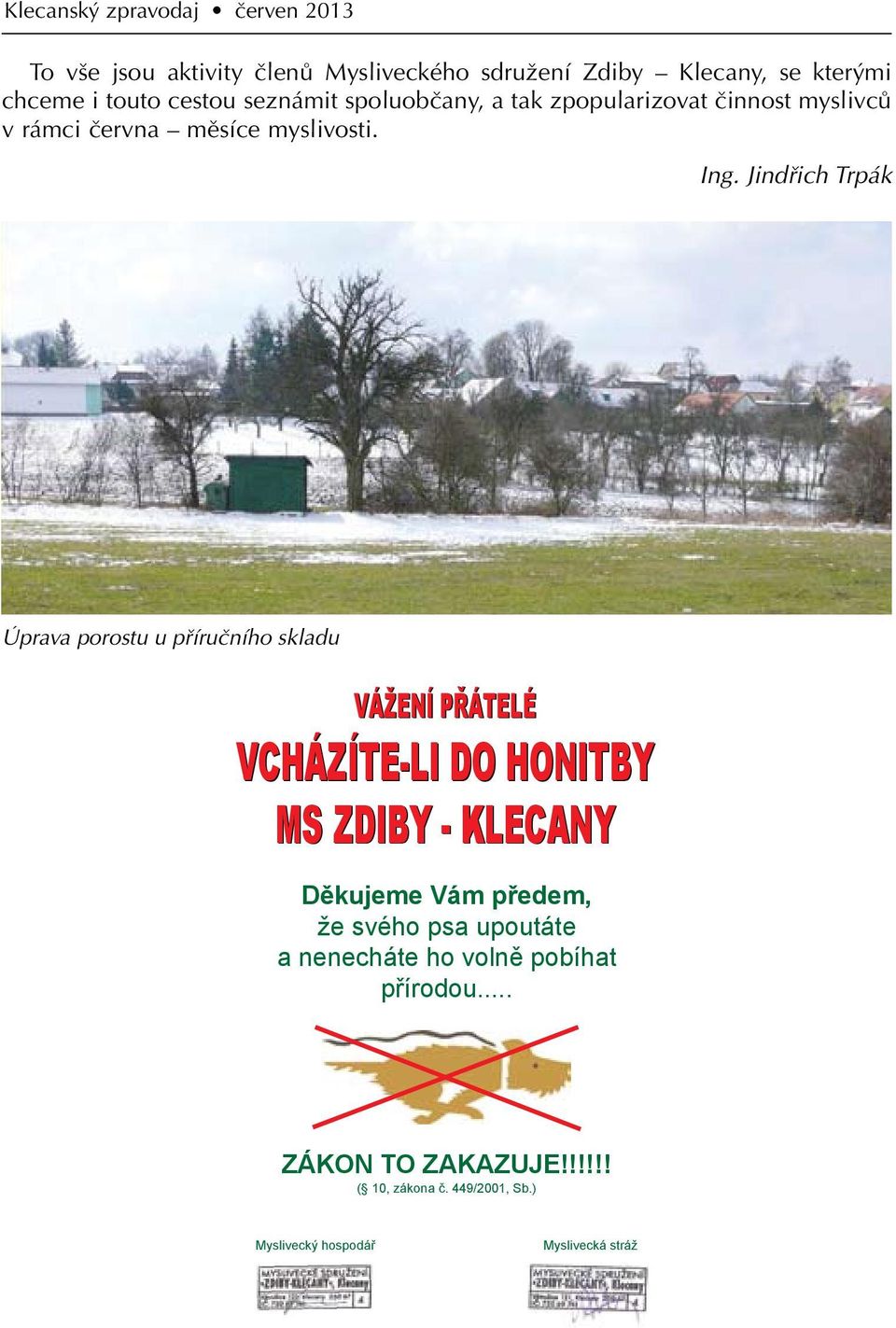 Jindřich Trpák Úprava porostu u příručního skladu VÁŽENÍ PŘÁTELÉ VCHÁZÍTE-LI DO HONITBY MS ZDIBY - KLECANY Děkujeme Vám předem, že