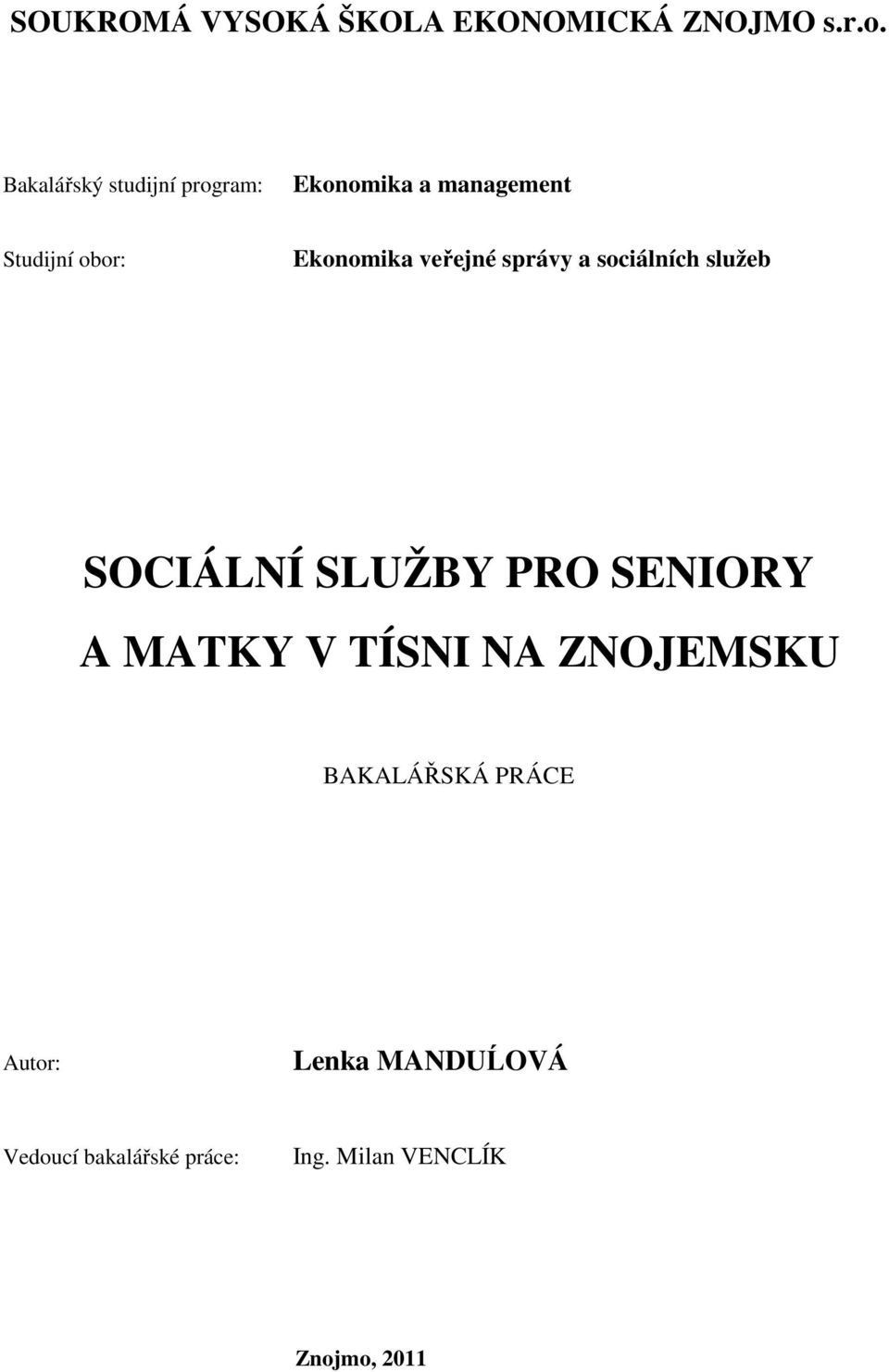 veřejné správy a sociálních služeb SOCIÁLNÍ SLUŽBY PRO SENIORY A MATKY V TÍSNI