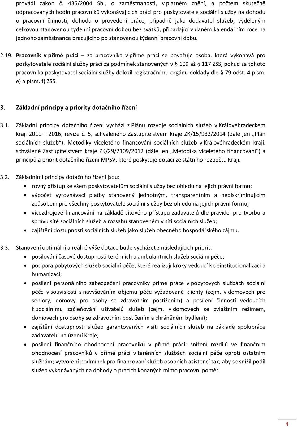 případně jako dodavatel služeb, vyděleným celkovou stanovenou týdenní pracovní dobou bez svátků, připadající v daném kalendářním roce na jednoho zaměstnance pracujícího po stanovenou týdenní pracovní