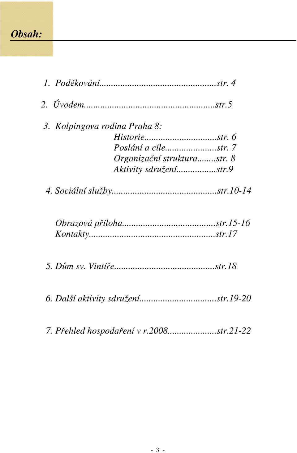 ..str.15-16 Kontakty...str.17 5. Dům sv. Vintíře...str.18 6. Další aktivity sdružení...str.19-20 7.