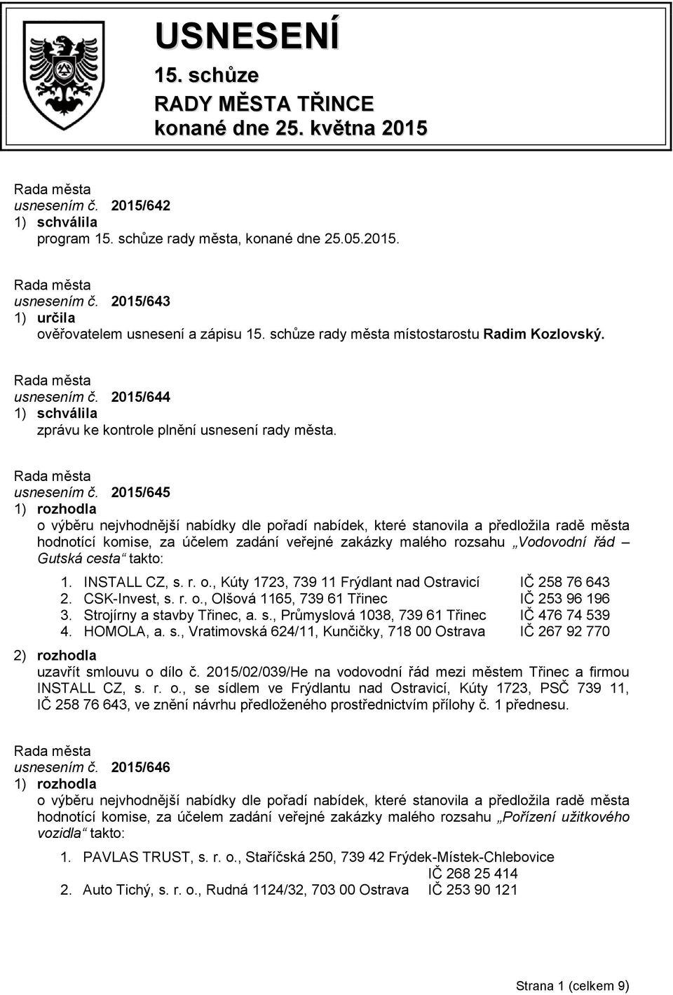 2015/644 1) schválila zprávu ke kontrole plnění usnesení rady města. usnesením č.