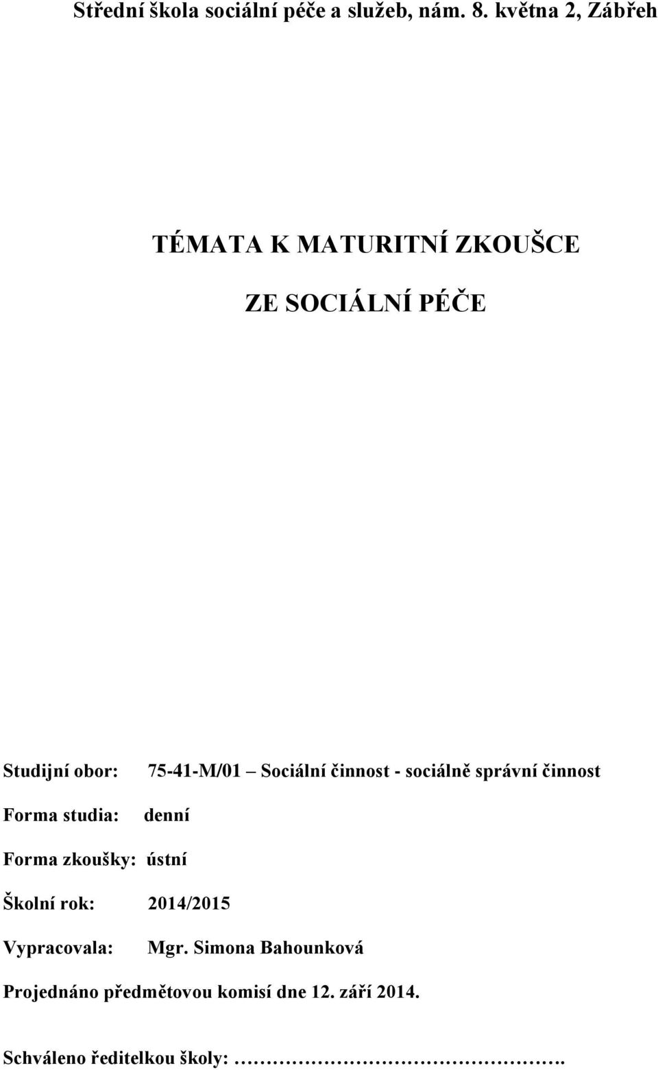 studia: 75-41-M/01 Sociální činnost - sociálně správní činnost denní Forma zkoušky: