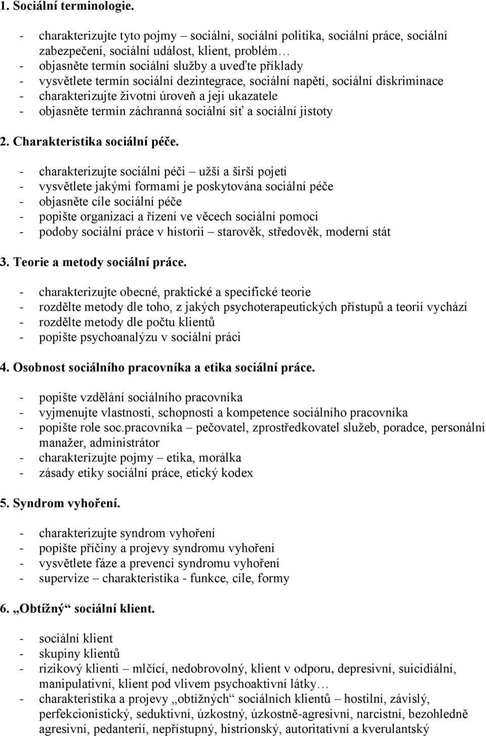 termín sociální dezintegrace, sociální napětí, sociální diskriminace - charakterizujte životní úroveň a její ukazatele - objasněte termín záchranná sociální síť a sociální jistoty 2.